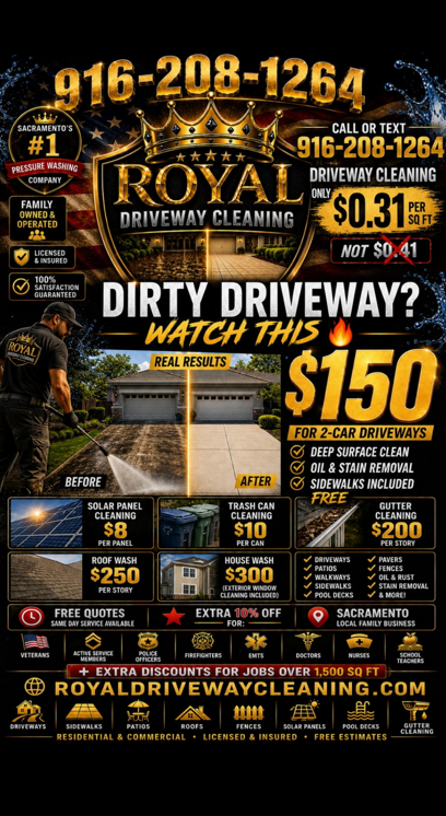 Royal Driveway Cleaning full service pricing - Driveway cleaning $0.31 per sq ft, Solar Panel $8 per panel, Trash Can $10, Gutter Cleaning $200 per story, Roof Wash $250 per story, House Wash $300 - Sacramento local family business